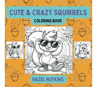 Cute and Crazy Squirrels Coloring Book: stress relief coloring for kids, teens and adults (Cute and Crazy Animal Coloring Books)