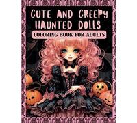 Cute and Creepy Haunted Dolls Coloring Book for Adults: Whimsical Nightmares: A beautiful collection of kawaii haunted dolls coloring pages with macabre designs for stress relief and relaxation