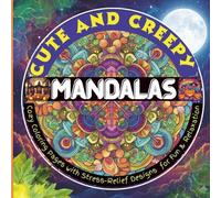 Cute and Creepy Mandalas: Cozy Coloring Pages with Stress-Relief Designs for Fun & Relaxation