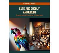 Cute and Cuddly Amigurumi: Crochet Animal Friends for All Ages Book