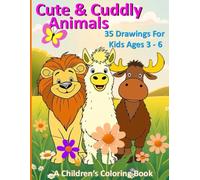 Cute and Cuddly Animals: 35 Simple Drawings For Kids Ages 3 - 6