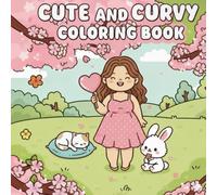 Cute and Curvy Coloring Book: Relaxing Coloring Book with Cozy Girl Moments, Self-Love Therapy Scenes, and Cute Comfy Illustrations for Teens and Adults