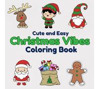 Cute and Easy Christmas Vibes Coloring Book: Customizable Coloring Book with Cute Holiday-Themed Designs for Relaxation and Creativity - A Perfect ... for Kids, Teens, and Adults Who Love Coloring