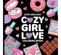 Cute and Easy Cozy Girl Love Coloring Book: Whimsical Designs to Celebrate Self-Love, Friendship, and Warm Moments.