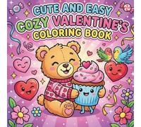 Cute And Easy Cozy Valentine's Coloring Book: Cute Valentine Coloring Book with Adorable Animals, Hearts & Sweet Scenes | Fun Bold & Easy Pages and Perfect Valentine Gift for Kids, Teens & Adults