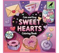 Cute and Easy Sweet Hearts: An Adult, Teenage and Kids Coloring Book Featuring 50 Coloring Pages With Simple and Relaxing Hearts