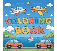 Cute and Easy Vehicles Coloring Book for Kids: 40 Adorable Transportation Designs Including Cars, Buses, Trains, Airplanes, and Boats
