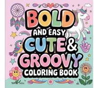 Cute and Groovy Bold and Easy Coloring Book: Trippy ,Simple and Big Designs for Relaxation Featuring Groovy Things For Adults and Kids