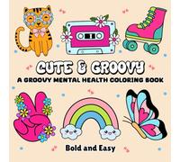 Cute and Groovy Mental Health Coloring Book: 50 Bold and Easy Designs with Uplifting Quotes for Adults, Women, Teens, Kids & Seniors (Bold & Easy Coloring)