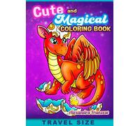 Cute and Magical Travel Size Coloring Book: Fantasy Inspired Hand Drawn Images to Color, Fun Traveling Activities (Travel Size Coloring Books)