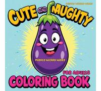 Cute and Naughty Coloring Book: Bold and Humorous Activity with Naughty Themes, Perfect for Bachelorette Parties, Gag Gifts, Relaxation, and Fun - Packed with Daring Humor and Lots of Laughs