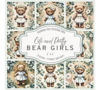 Cute and Pretty Bear Girls: Scrapbook, craft, decoupage paper, 24 designs, 24 double-sided sheets, 6'' x 6''