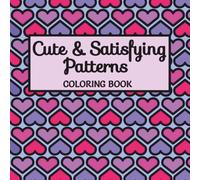 Cute and Satisfying Patterns: Coloring Book