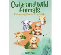 Cute and Wild Animals Coloring Book for Kids: Discover the Wonder of Nature Where Adorable Animals Come to Life