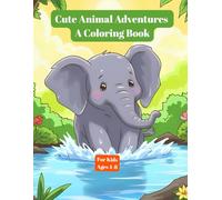 Cute Animal Adventures A Coloring Book: for Kids Ages 4-8 with Easy & Fun Designs of Home Pets, Jungle Wildlife & Sea Creatures