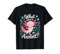 Cute Animal Axolotl Lover Kawaii, What Even is an Axolotl T-Shirt