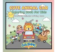 Cute Animal Car Coloring Book for Kids Ages 4-8: 20 Fun Cartoon Vehicles Pages To Color