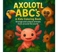 Cute Animal Coloring Book Axolotl ABC's: Strange and unique animals from around the world (Axolotl ABC's Kids learning series)