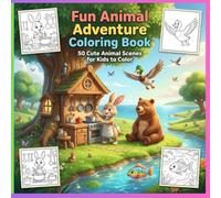 Cute Animal Coloring Book for Kids Ages 3-8: 50 Fun & Easy Animal Coloring Pages - Rabbit, Duck, Fish, Bear & More - Toddler Activity Book for Creativity & Learning