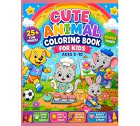 Cute Animal Coloring Book For Kids Ages 5-10: 25+ Bold & Easy Coloring Pages Featuring Cute Animals Playing Soccer, Baking Cupcakes, Painting, ... Girls (Cute Animal Friends Coloring Books)