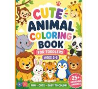 Cute Animal Coloring Book for Toddlers Ages 2-5: Simple, Bold Designs with 25+ Easy-to-Color Animals for Little Hands