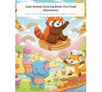 Cute Animal Coloring Book: Fun Food Adventures: Discover adorable creatures enjoying their yummy treats in this delightful coloring journey!