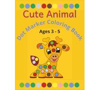 Cute Animal Dot Marker Coloring Book: An Activity and Coloring Book for ages 3 - 5