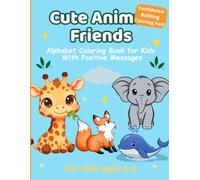 Cute Animal Friends: An Inspirational Alphabet Coloring Book for Kids Ages 5-9: Fun Animal Adventures with Positive Messages: Learn the Alphabet, Build Confidence, and Spark Imagination
