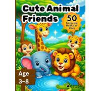 Cute Animal Friends Coloring Book for Ages 3-8: Make Your Kids Create: 50 Cute Animal Coloring Pages to Spark Creativity, Build Focus, and Encourage Screen-Free Fun