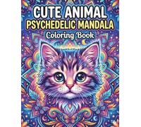 Cute Animal Psychedelic Mandala Coloring Book: 50 Adorable Animal Designs Filled with Intricate Mandalas, Fantasy Patterns, and Relaxing Stress-Relief Coloring Pages for Teens and Adults