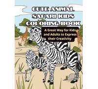 Cute Animal Safari Kids Coloring Book: A Great Way for Kids and Adults to Express their Creativity
