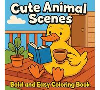 Cute Animal Scenes: Bold and Easy Coloring Book: Adorable Everyday Moments with Cozy Animals for Kids and Beginners