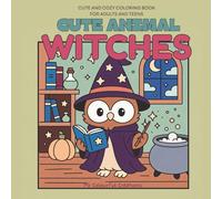 Cute Animal Witches - Cute and Cozy Halloween Coloring Book for adults and teens: Adorable Witchy Animals, Pumpkins, and Spooky Magic Scenes for Relaxation and Fun - Cute & Cozy Spooky Series