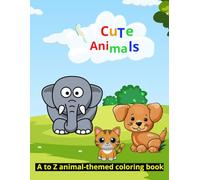 Cute Animals : A Magical Coloring book Adventure for Kids Color & Learn: ABCs: Educational and Fun - Discover the Alphabet with Cute Animals A to Z Animal Fun: Learn Letters with Lions, Zebras