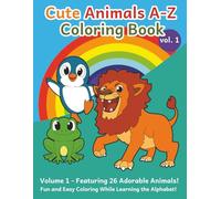Cute Animals A-Z Coloring Book: Fun & Easy Coloring While Learning the Alphabet! Volume 1 - Featuring 26 Adorable Animals