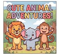 CUTE ANIMALS ADVENTURES!: A joyful coloring book for little artists.