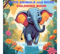 CUTE ANIMALS and MORE Kids Coloring Book: Kids Coloring Book with Bold Lines for Easy Coloring About Cheerful Elephants and Sweet Treats to Playful ... Gift for Vacations, Holidays, and Free Time