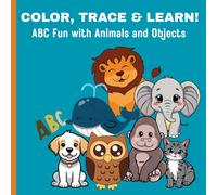 Cute Animals and Objects Coloring and Alphabet Tracing Book for Kids: Educational Coloring and Tracing Pages with Animals, Objects and Alphabets for Preschool Children Ages 3-6