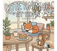 Cute Animals At Home Coloring Book: Coloring Book for All Ages Featuring Super Cute Animal Characters in their Homes with Easy and Simple Designs for ... gift (Cute Animals Amazing Coloring Books)