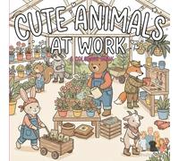 Cute Animals At Work Coloring Book: Coloring Book for All Ages Featuring Super Cute Animal Characters at Work with Easy and Simple Designs for ... gift (Cute Animals Amazing Coloring Books)