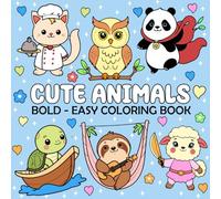 Cute Animals - Bold and Easy Coloring Book: Big and Simple Large Print Animal Coloring Pages for Adults, Kids and Seniors to Relaxation & Stress Relief (Simple Coloring Book)
