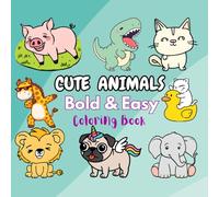 Cute Animals Bold & Easy Coloring Book for Kids Ages 3-7: Fun and Simple Animal Coloring Pages for Toddlers, Preschoolers & Kindergarten - Bold Lines, Big Shapes, Adorable Funny Designs