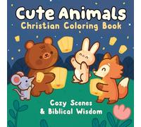 Cute Animals Christian Coloring Book: Cozy Scenes and Biblical Wisdom