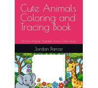 Cute Animals Coloring and Tracing Book: 25 Fun Animal Activities Trace, Color, Draw