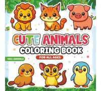 Cute Animals Coloring Book: 100+ Fun and Adorable Animal Designs for All Ages | 205-Page Square Book with Single-Sided Coloring Pages (All-Ages Coloring Collection)