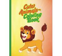 Cute Animals Coloring Book: 246 Pages of Relaxation and Peace | 8.5 x 11 inches | Lion Cover