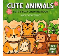 Cute Animals Coloring Book: A Cute & Cozy Kawaii Coloring Book with Adorable Animals for Kids and Beginners
