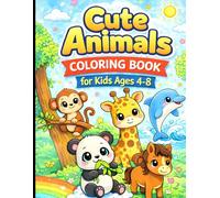 Cute Animals Coloring Book for Kids Ages 4-8: Big, Easy and Fun Animal Designs with Simple Patterns, Friendly Scenes, and Adorable Illustrations for Early Learners and Young Artists