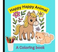 Cute Animals Coloring Book for Kids Ages 4-8: Easy and Fun Designs Featuring Home Pets, Jungle Wildlife, Sea Creatures and More for Boys and Girls. ... Developing Creativity: Happy Happy Animals