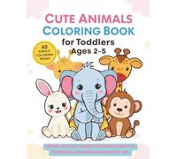 Cute Animals Coloring Book for Toddlers Ages 2-5 Simple and Easy Animal Coloring Pages for Preschool Learning and Creative Fun: Big Pictures, Bold ... Animals for Early Learning, Focus and Fun